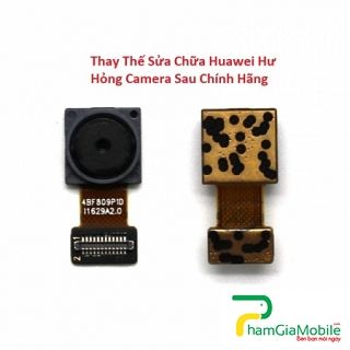 Khắc Phục Camera Sau Huawei P8 Max Hư, Mờ, Mất Nét Lấy Liền